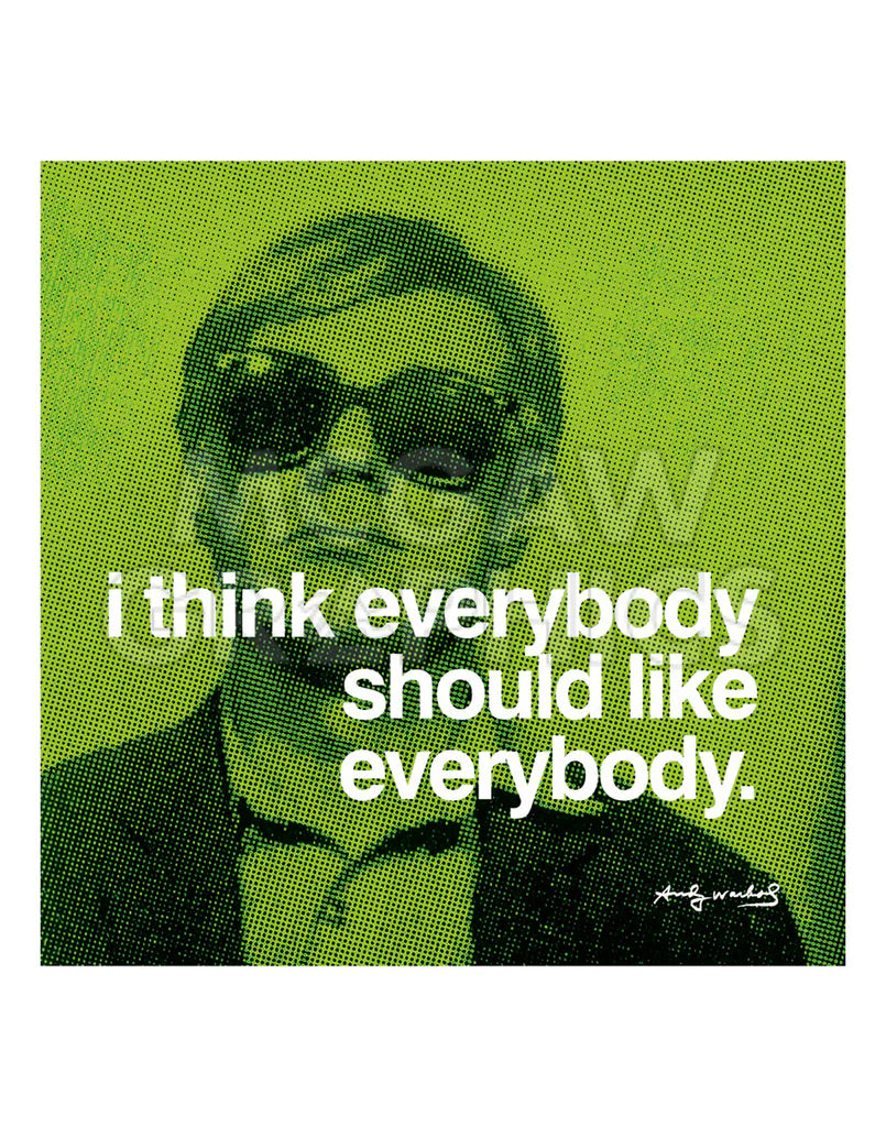 Andy Warhol - I think everybody should like everybody
