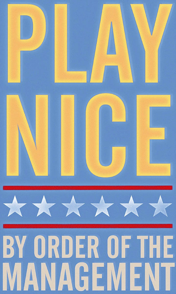Image Text: Play Nice By Order of the Management. Blue poster with yellow letters with white stars.