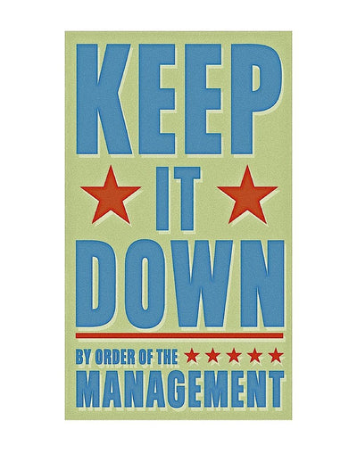 Blue letters on a green background with red stars. Reads: Keep It Down; By Order of the Management