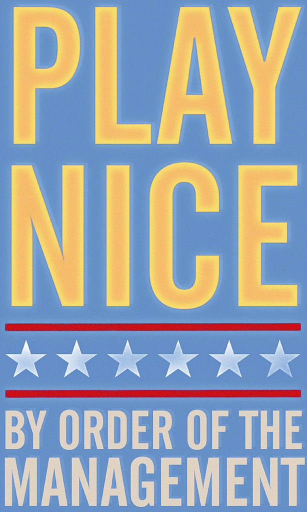 Image Text: Play Nice By Order of the Management.  Blue poster with yellow letters with white stars.