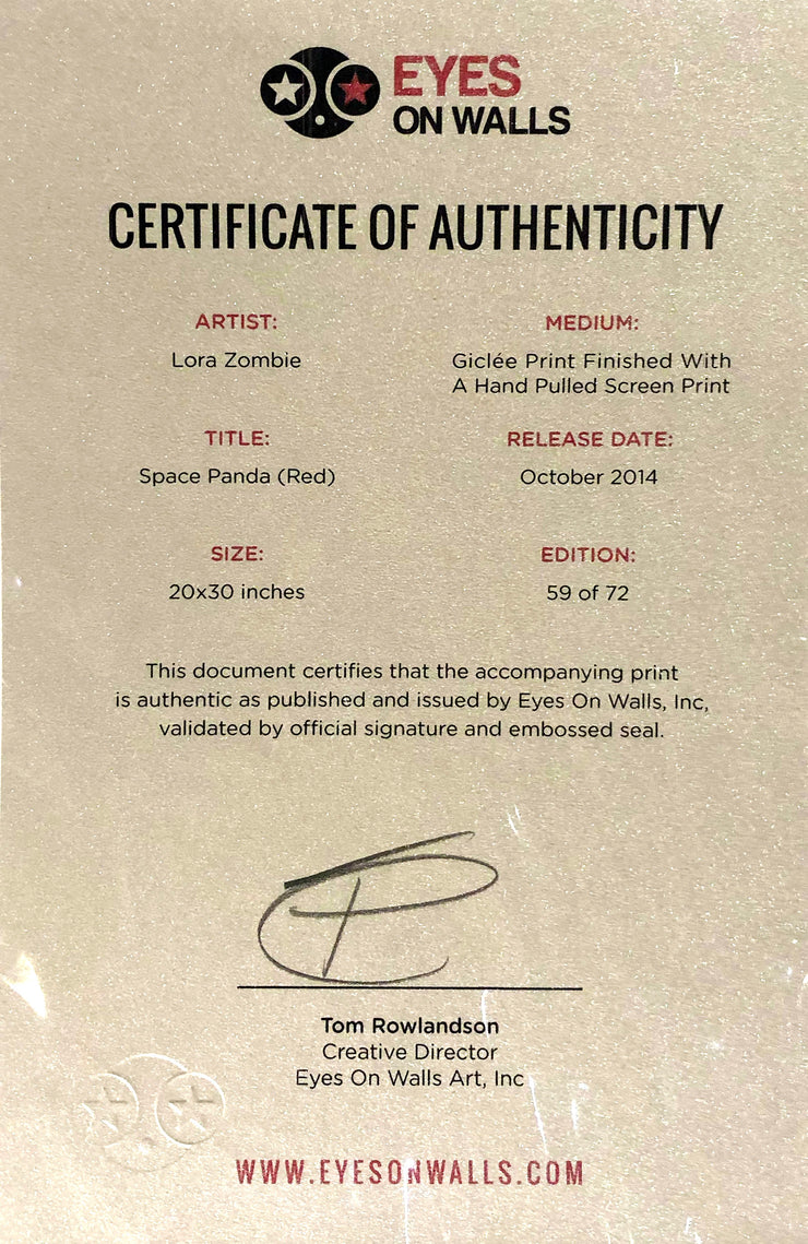 Certification of Authenticity. Two columns of text. Artist: Lora Zombie. Medium: Giclée Print finished with a hand pulled screen print. Title: Space Panda (Red). Release Date: October 2014. Size: 20x30 inches. Edition: 59 0f 72.This document certifies that the accompanying print is authentic as published and issued by Eyes On Walls Inc, validated by official signature and embossed seal. End of text. Is signed by Tom Rowlandson, creative director. Printed on silver paper.