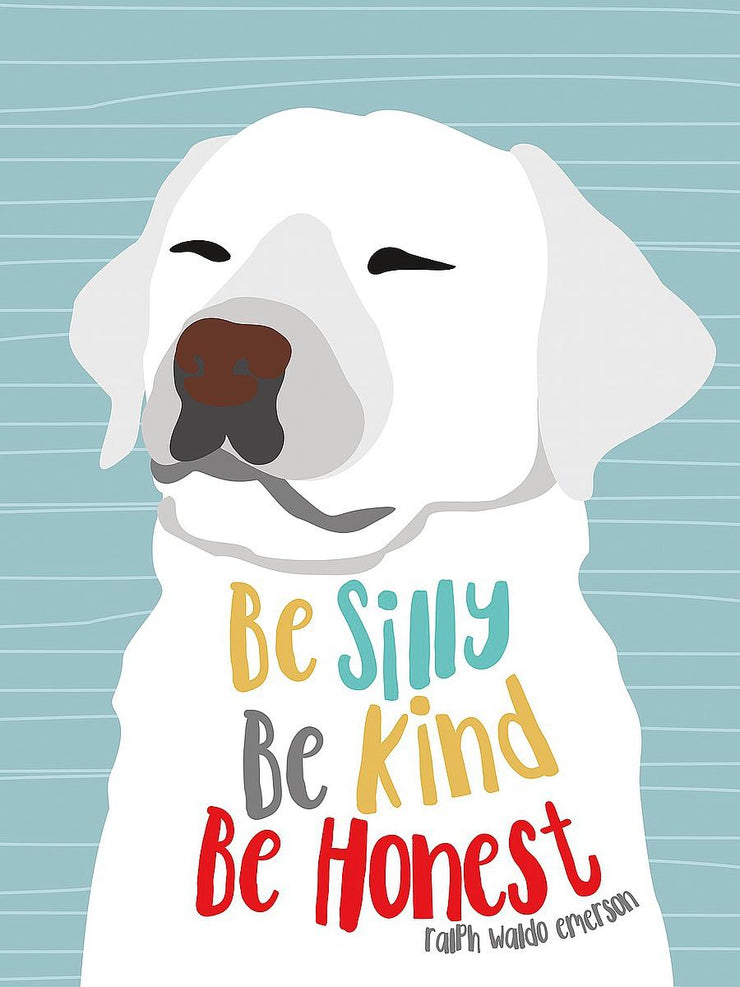 A white labrador retriever smiling with its eyes closed. The text on its body reads "Be Silly, Be Kind, Be Honest; ralph waldo emerson.