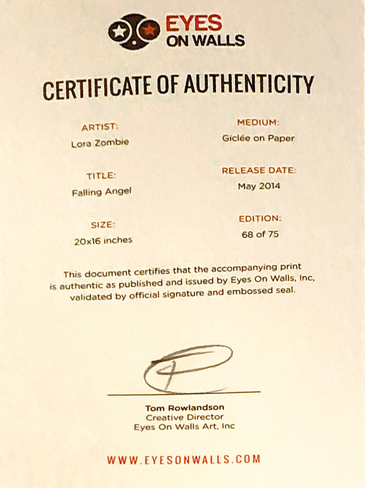 Certificate of Authenticity. Two columns of text. Artist: Lora Zombie. Medium: Gliclée on paper. Title: Falling Angel. Release Date: May 2014. Size: 20x16 inches. Edition: 68 of 75. This document certifies that the accompanying print is authentic as published and issued by Eyes On Walls Inc, validated by official signature and embossed seal. End of text. Is signed by Tom Rowlandson, creative director. Printed on silver paper.